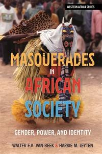 Masquerades in African Society: Gender, Power and Identity di Harrie M. Leyten, Walter E. a. van Beek edito da JAMES CURREY