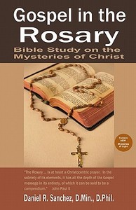 Gospel in the Rosary: Bible Study on the Mysteries of Christ di Daniel R. Sanchez edito da Church Starting Network