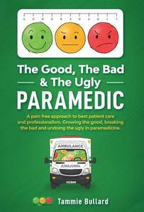 The Good, The Bad & The Ugly Paramedic di Tammie Bullard edito da Tablo Pty Ltd