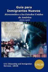 Guia para Inmigrantes Nuevos di US Citizenship and Immigration Services edito da Lakewood Publishing