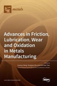 Advances in Friction, Lubrication, Wear and Oxidation in Metals Manufacturing edito da MDPI AG
