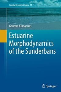 Estuarine Morphodynamics of the Sunderbans di Gautam Kumar Das edito da Springer International Publishing