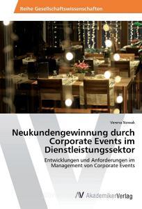 Neukundengewinnung durch Corporate Events im Dienstleistungssektor di Verena Nowak edito da AV Akademikerverlag