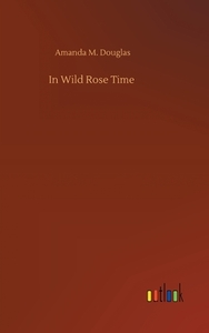 In Wild Rose Time di Amanda M. Douglas edito da Outlook Verlag