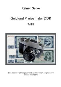 Geld und Preise in der DDR, Teil II di Rainer Geike edito da Books on Demand