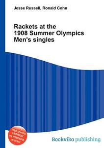 Rackets At The 1908 Summer Olympics Men\'s Singles edito da Book On Demand Ltd.