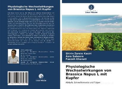 Physiologische Wechselwirkungen von Brassica Napus L mit Kupfer di Shirin Zareie Kasiri, Azra Saboora, Faezeh Ghanati edito da Verlag Unser Wissen