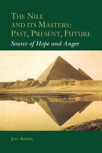 The Nile and Its Masters: Past, Present, Future di Jean Kerisel edito da A A Balkema Publishers