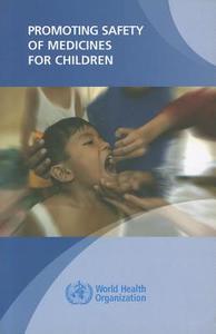 Promoting Safety Of Medicines For Children di World Health Organizatio edito da World Health Organization