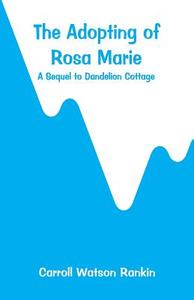 The Adopting of Rosa Marie di Carroll Watson Rankin edito da Alpha Editions