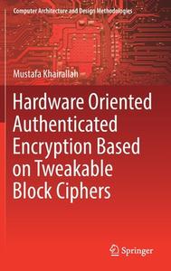 Hardware Oriented Authenticated Encryption Based on Tweakable Block Ciphers di Mustafa Khairallah edito da Springer Singapore