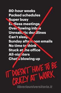 It Doesn't Have to Be Crazy at Work di Jason Fried, David Heinemeier Hansson edito da Harper Collins Publ. UK