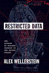 Restricted Data di Alex Wellerstein edito da The University Of Chicago Press