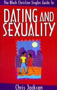 The Black Christian Singles Guide to Dating and Sexuality di Chris Jackson edito da Zondervan