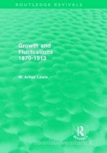 Growth and Fluctuations 1870-1913 (Routledge Revivals) di W. Arthur Lewis edito da Routledge