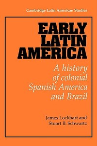 Early Latin America di James Lockhart, Stuart B. Schwartz, Lockhart James edito da Cambridge University Press