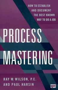 Process Mastering di Paul Harsin, Ray W. Wilson edito da Productivity Press