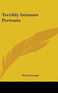 Terribly Intimate Portraits di NOEL COWARD edito da Kessinger Publishing