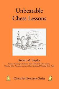 Unbeatable Chess Lessons di Robert M Snyder edito da iUniverse