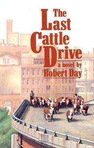 The Last Cattle Drive di Robert Day edito da University Press Of Kansas