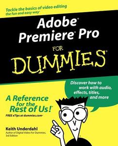 Adobe Premiere Pro For Dummies di Underdahl edito da John Wiley & Sons