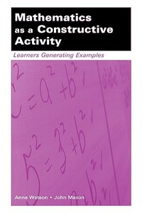 Mathematics as a Constructive Activity di Anne Watson edito da Routledge