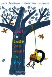 Just In Case You Want to Fly di Julie Fogliano edito da Holiday House