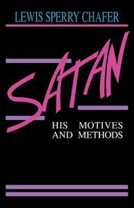 Satan: His Motives & Methods di Lewis Sperry Chafer edito da KREGEL PUBN