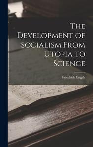 The Development of Socialism From Utopia to Science di Friedrich Engels edito da LEGARE STREET PR