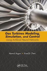 Gas Turbines Modeling, Simulation, and Control di Hamid Asgari, Xiaoqi Chen edito da Taylor & Francis Ltd