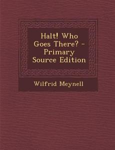Halt! Who Goes There? di Wilfrid Meynell edito da Nabu Press