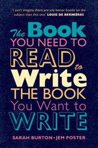 The Book You Need To Read To Write The Book You Want To Write di Sarah Burton, Jem Poster edito da Cambridge University Press