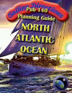 Sailing Directions Pub140 Planning Guide North Atlantic Ocean di Nga edito da Createspace