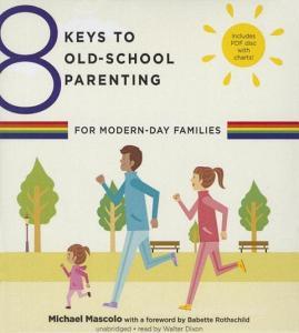 8 Keys to Old School Parenting for Modern-Day Families di Michael Mascolo edito da Gildan Media Corporation