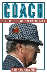 Coach: The Life of Paul "bear" Bryant di Keith Dunnavant edito da SIMON & SCHUSTER