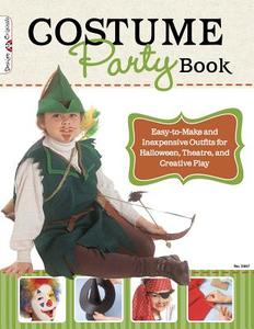 Costume Party Book: Easy-To-Make and Inexpensive Outfits for Halloween, Theatre, and Creative Play di Colleen Dorsey edito da FOX CHAPEL PUB CO INC