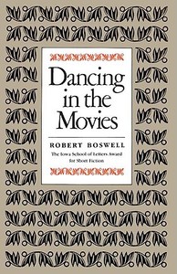 Dancing in the Movies di Robert Boswell edito da University of Iowa Press