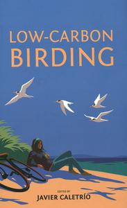 Low-Carbon Birding di Javier Caletrio edito da Pelagic Publishing