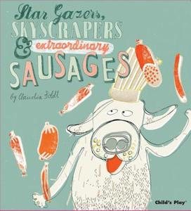 Star Gazers, Skyscrapers and Extraordinary Sausages di Claudia Boldt edito da Child's Play International Ltd
