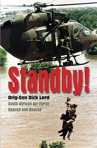 Standby!: South African Air Force Search and Rescue di Dick Lord edito da PAPERBACKSHOP UK IMPORT