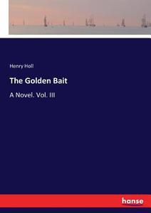 The Golden Bait di Henry Holl edito da hansebooks