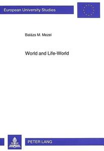 World and Life-World di Balazs M. Mezei edito da Lang, Peter GmbH