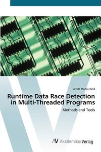 Runtime Data Race Detection in Multi-Threaded Programs di Arndt Mühlenfeld edito da AV Akademikerverlag