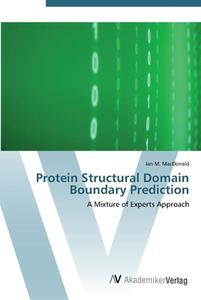 Protein Structural Domain Boundary Prediction di Ian M. MacDonald edito da AV Akademikerverlag