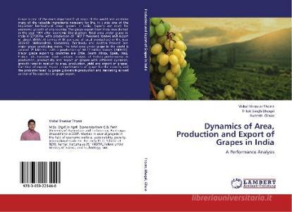 Dynamics of Area, Production and Export of Grapes in India di Vishal Shankar Thorat, Trilok Singh Bhogal, Avinash Ghule edito da LAP Lambert Academic Publishing