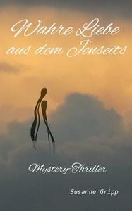 Wahre Liebe aus dem Jenseits di Susanne Gripp edito da Books on Demand
