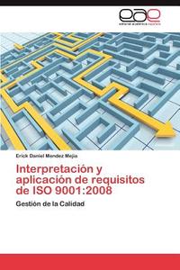 Interpretación y aplicación de requisitos de ISO 9001:2008 di Erick Daniel Mendez Mejia edito da EAE