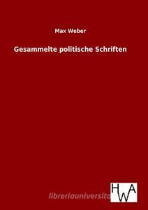 Gesammelte politische Schriften di Max Weber edito da TP Verone Publishing