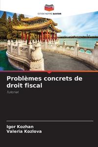 Problèmes concrets de droit fiscal di Igor Kozhan, Valeria Kozlova edito da Editions Notre Savoir