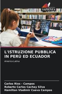 L'ISTRUZIONE PUBBLICA IN PERÙ ED ECUADOR di Carlos Rios - Campos, Roberto Carlos Cachay Silva, Hamilton Vladimir Cueva Campos edito da Edizioni Sapienza